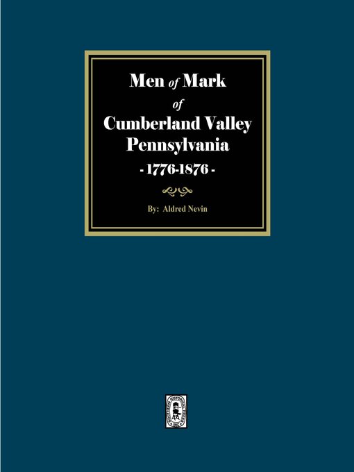 Title details for Men of Mark of Cumberland Valley, Pennsylvania, 1776-1876 by Alfred Alfred Nevin - Available